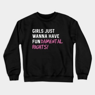 Girls just wanna have fun-damental rights Crewneck Sweatshirt